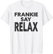 Frankie Say Relax Lustiges 90er Jahre Amerikanische TV-Serie Geschenk T-Shirt