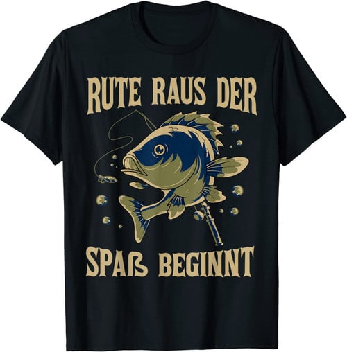 Angeln Fischer - Rute Raus Der Spaß Beginnt T-Shirt
