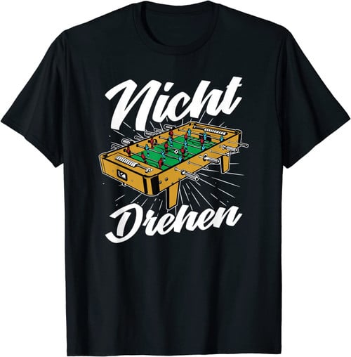Tischfußball Kickern Tischkicker Geschenk - Nicht Drehen T-Shirt