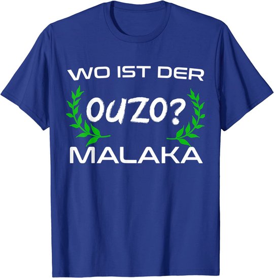 Wo Ist Der Ouzo Malaka Greece Griechenland Lustiges Geschenk T-Shirt