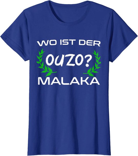 Wo Ist Der Ouzo Malaka Greece Griechenland Lustiges Geschenk T-Shirt