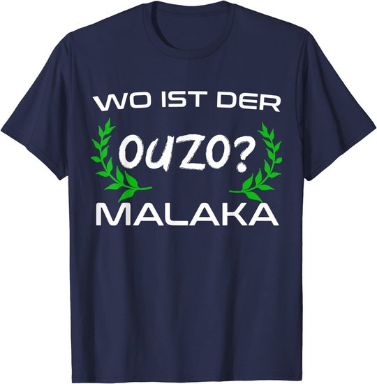 Wo Ist Der Ouzo Malaka Greece Griechenland Lustiges Geschenk T-Shirt
