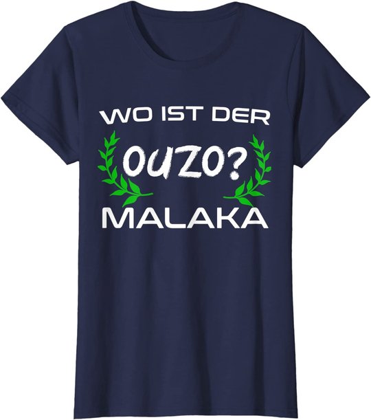 Wo Ist Der Ouzo Malaka Greece Griechenland Lustiges Geschenk T-Shirt