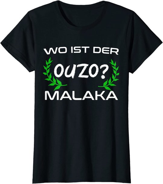 Wo Ist Der Ouzo Malaka Greece Griechenland Lustiges Geschenk T-Shirt