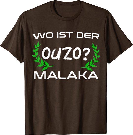 Wo Ist Der Ouzo Malaka Greece Griechenland Lustiges Geschenk T-Shirt