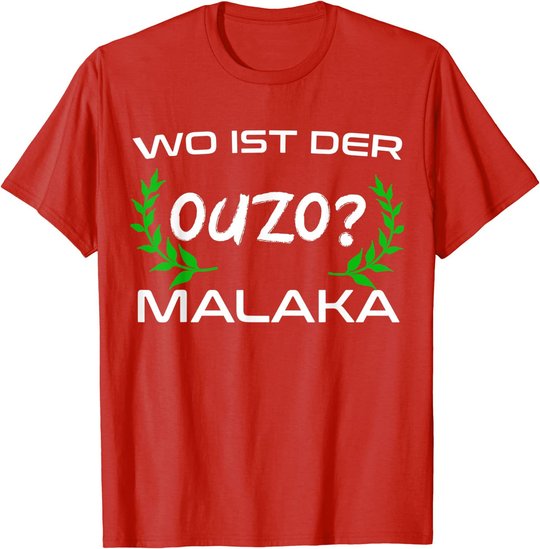 Wo Ist Der Ouzo Malaka Greece Griechenland Lustiges Geschenk T-Shirt
