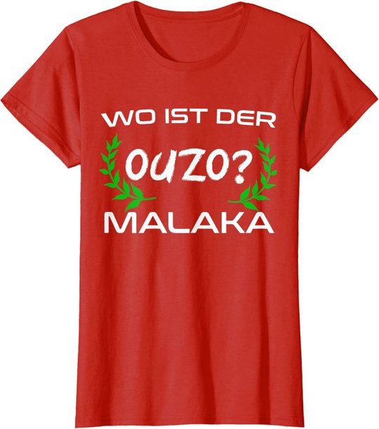 Wo Ist Der Ouzo Malaka Greece Griechenland Lustiges Geschenk T-Shirt