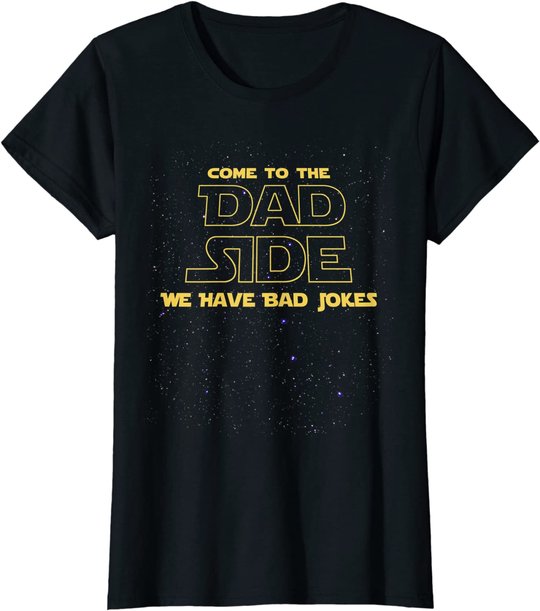 Come To The Dad Side We Have Bad Jokes Father's Day T-Shirt