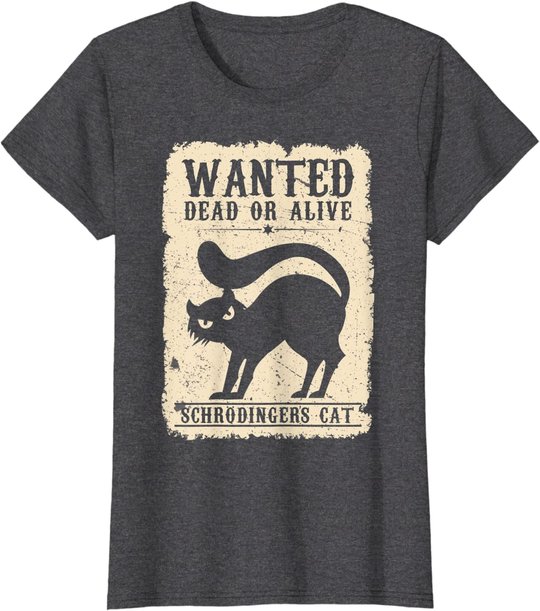 Wanted Dead or Alive Schrödingers Cat Physiker Student Katze T-Shirt