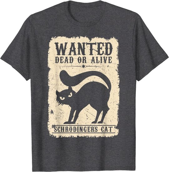 Wanted Dead or Alive Schrödingers Cat Physiker Student Katze T-Shirt