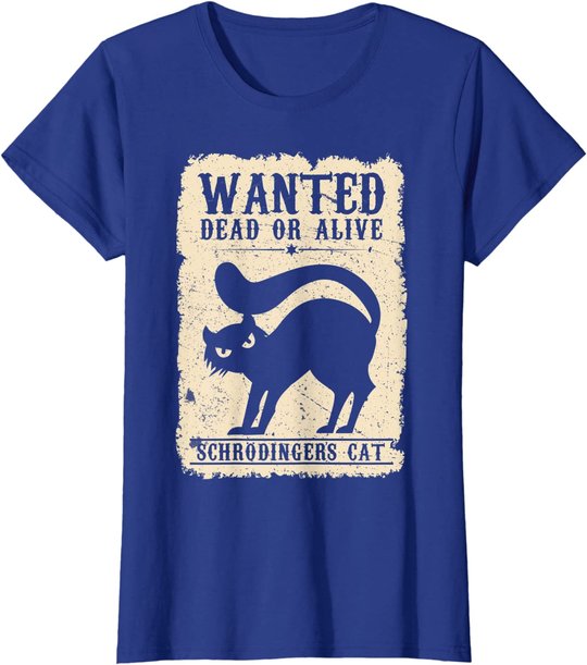 Wanted Dead or Alive Schrödingers Cat Physiker Student Katze T-Shirt