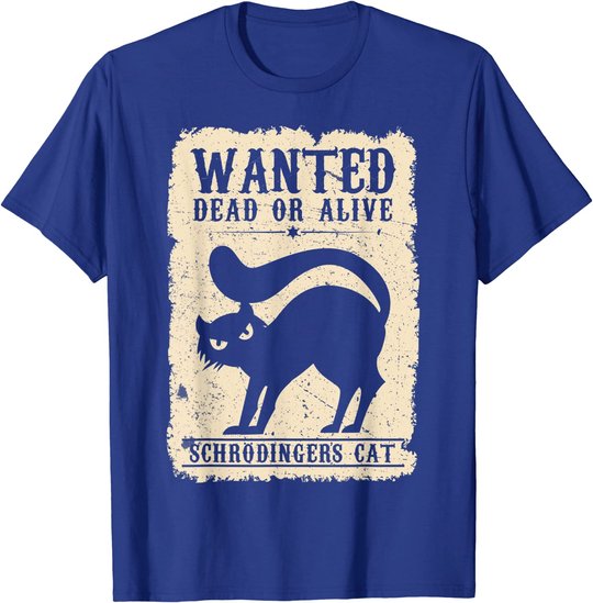 Wanted Dead or Alive Schrödingers Cat Physiker Student Katze T-Shirt