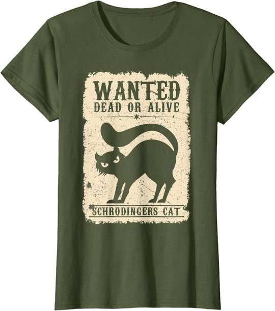 Wanted Dead or Alive Schrödingers Cat Physiker Student Katze T-Shirt