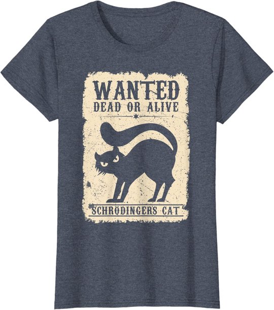 Wanted Dead or Alive Schrödingers Cat Physiker Student Katze T-Shirt