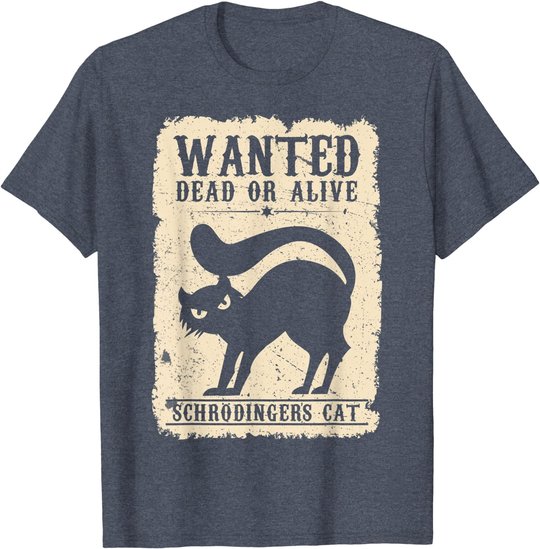 Wanted Dead or Alive Schrödingers Cat Physiker Student Katze T-Shirt