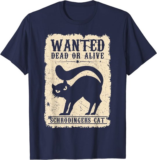 Wanted Dead or Alive Schrödingers Cat Physiker Student Katze T-Shirt