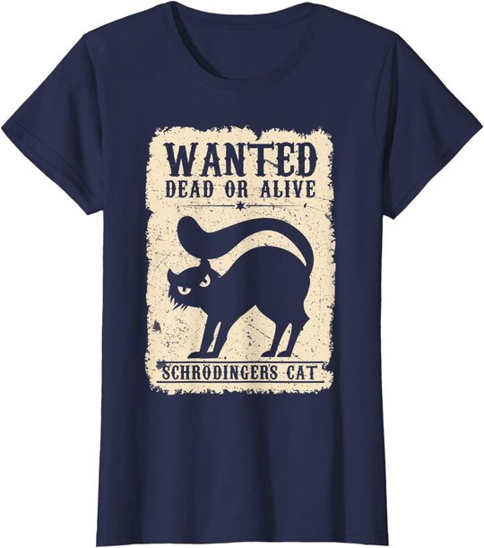 Wanted Dead or Alive Schrödingers Cat Physiker Student Katze T-Shirt