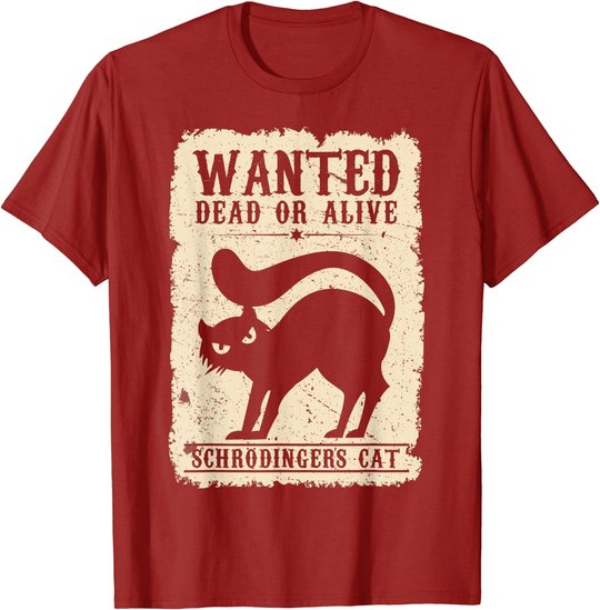 Wanted Dead or Alive Schrödingers Cat Physiker Student Katze T-Shirt