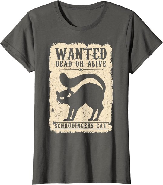 Wanted Dead or Alive Schrödingers Cat Physiker Student Katze T-Shirt