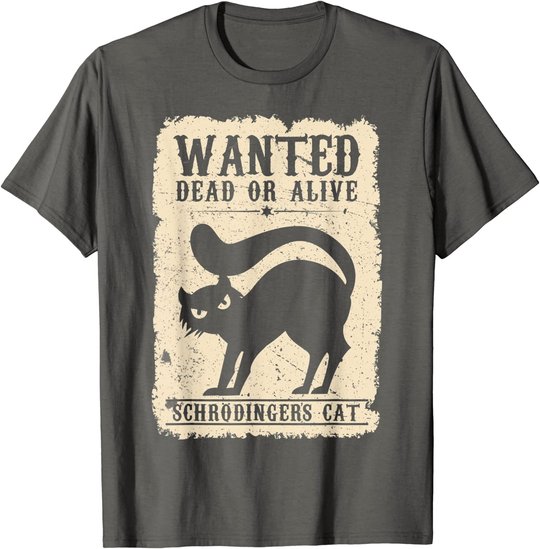 Wanted Dead or Alive Schrödingers Cat Physiker Student Katze T-Shirt