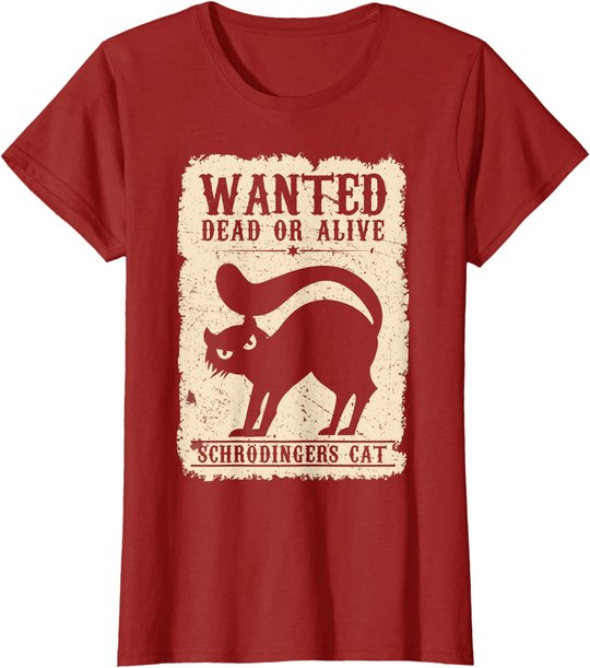 Wanted Dead or Alive Schrödingers Cat Physiker Student Katze T-Shirt