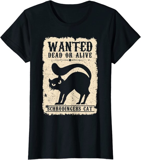 Wanted Dead or Alive Schrödingers Cat Physiker Student Katze T-Shirt