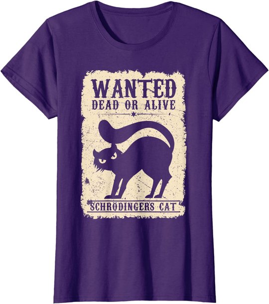 Wanted Dead or Alive Schrödingers Cat Physiker Student Katze T-Shirt