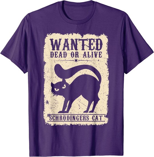 Wanted Dead or Alive Schrödingers Cat Physiker Student Katze T-Shirt