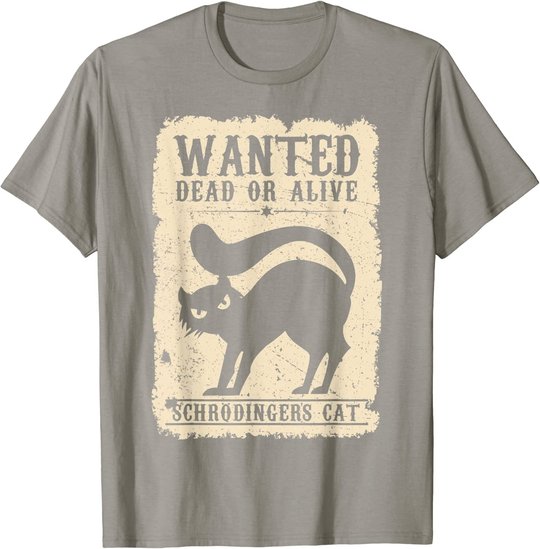 Wanted Dead or Alive Schrödingers Cat Physiker Student Katze T-Shirt
