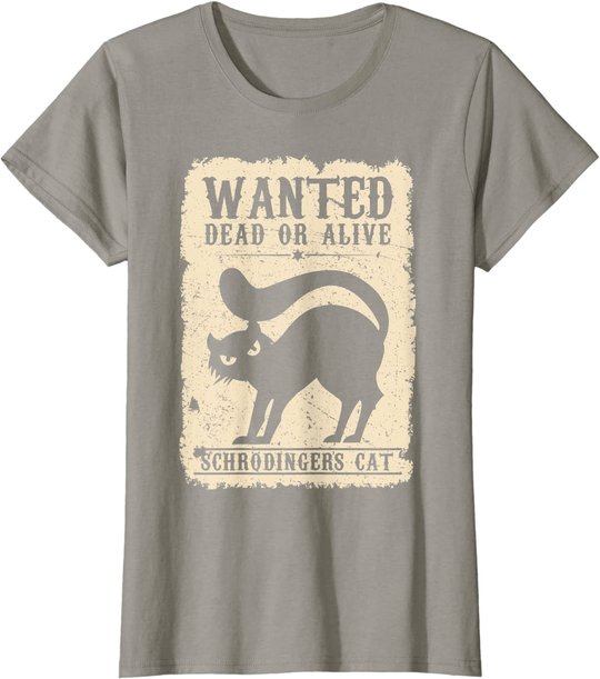Wanted Dead or Alive Schrödingers Cat Physiker Student Katze T-Shirt