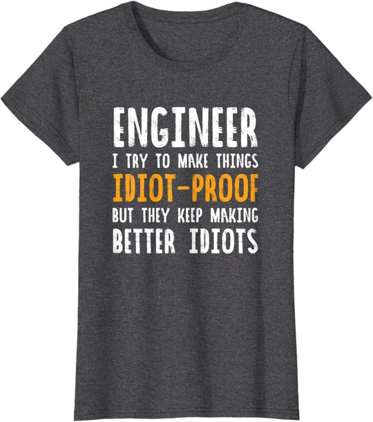 Ingenieur Witz | I Try To Make Things Idiot-Proof T-Shirt