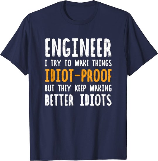 Ingenieur Witz | I Try To Make Things Idiot-Proof T-Shirt
