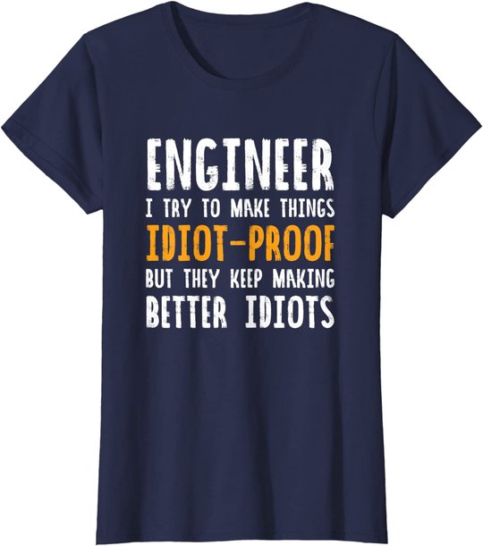 Ingenieur Witz | I Try To Make Things Idiot-Proof T-Shirt