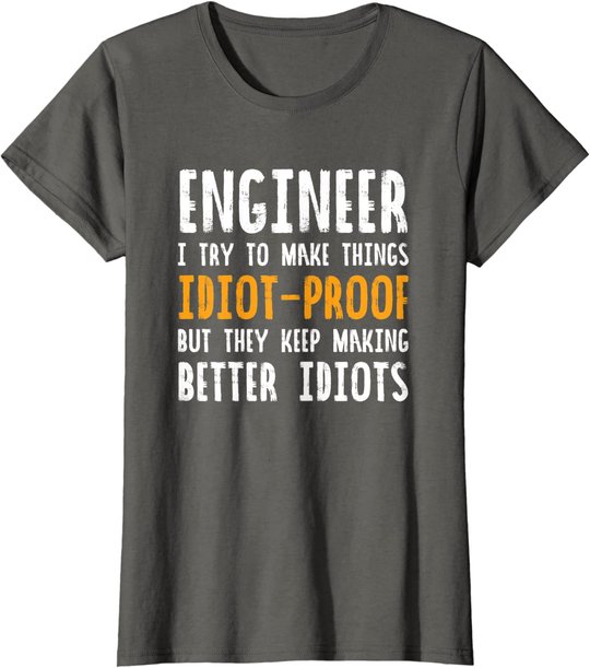 Ingenieur Witz | I Try To Make Things Idiot-Proof T-Shirt