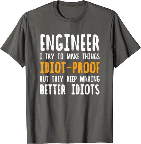 Ingenieur Witz | I Try To Make Things Idiot-Proof T-Shirt