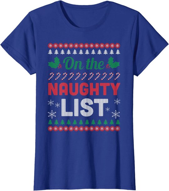 On The Naughty List Ugly Christmas Sweater Funny Xmas Gift T-Shirt