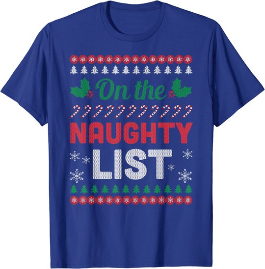 On The Naughty List Ugly Christmas Sweater Funny Xmas Gift T-Shirt
