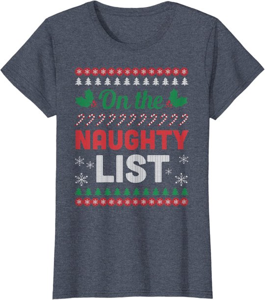 On The Naughty List Ugly Christmas Sweater Funny Xmas Gift T-Shirt