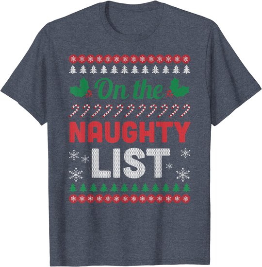 On The Naughty List Ugly Christmas Sweater Funny Xmas Gift T-Shirt