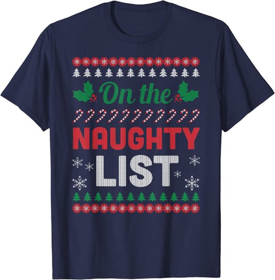 On The Naughty List Ugly Christmas Sweater Funny Xmas Gift T-Shirt