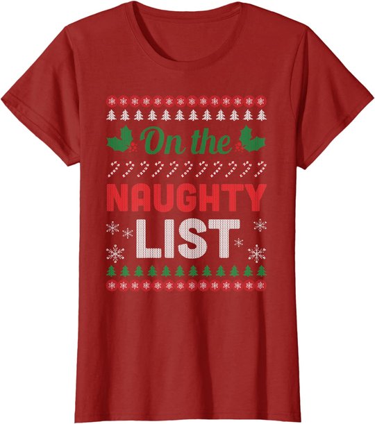 On The Naughty List Ugly Christmas Sweater Funny Xmas Gift T-Shirt