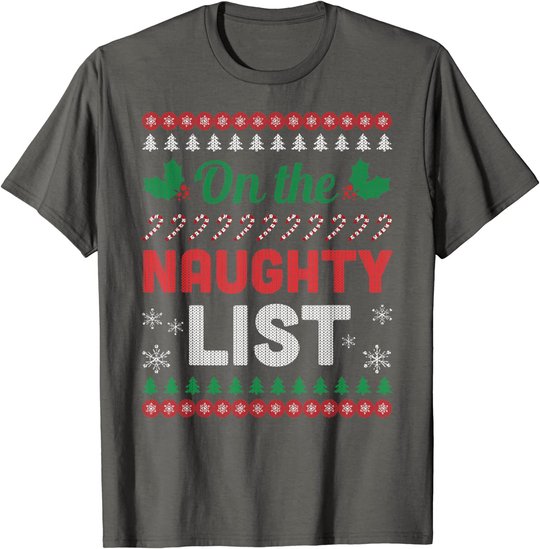 On The Naughty List Ugly Christmas Sweater Funny Xmas Gift T-Shirt