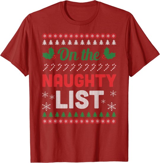 On The Naughty List Ugly Christmas Sweater Funny Xmas Gift T-Shirt