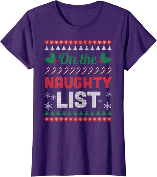 On The Naughty List Ugly Christmas Sweater Funny Xmas Gift T-Shirt
