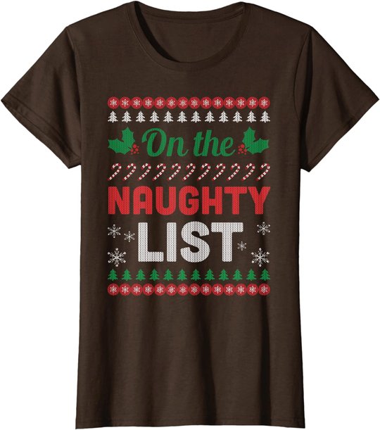 On The Naughty List Ugly Christmas Sweater Funny Xmas Gift T-Shirt