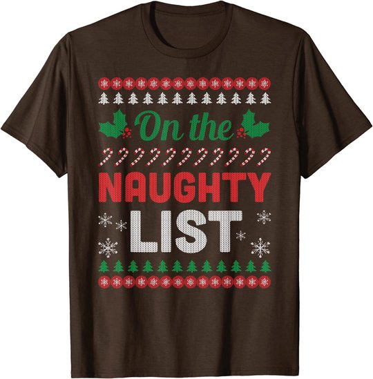 On The Naughty List Ugly Christmas Sweater Funny Xmas Gift T-Shirt