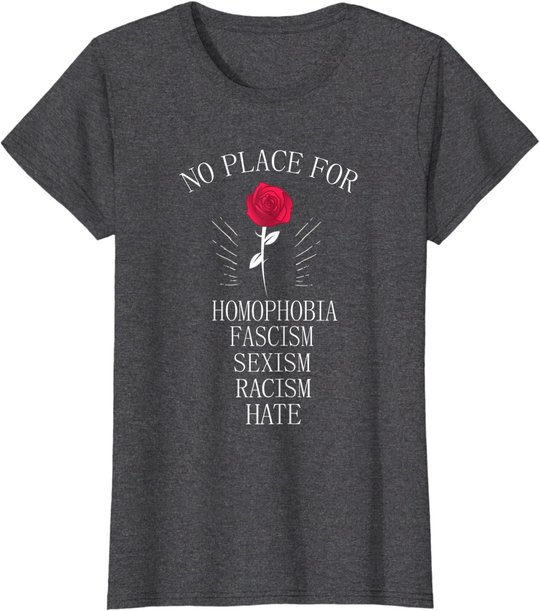No Place For Homophobia Sexism Racism Hate T-Shirt