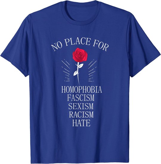 No Place For Homophobia Sexism Racism Hate T-Shirt