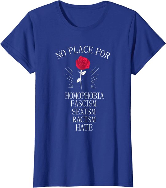No Place For Homophobia Sexism Racism Hate T-Shirt