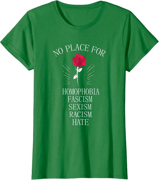 No Place For Homophobia Sexism Racism Hate T-Shirt